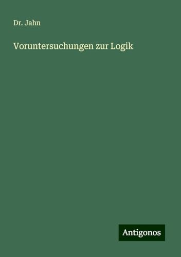 Voruntersuchungen zur Logik von Antigonos Verlag