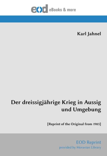 Der dreissigjährige Krieg in Aussig und Umgebung: [Reprint of the Original from 1903]