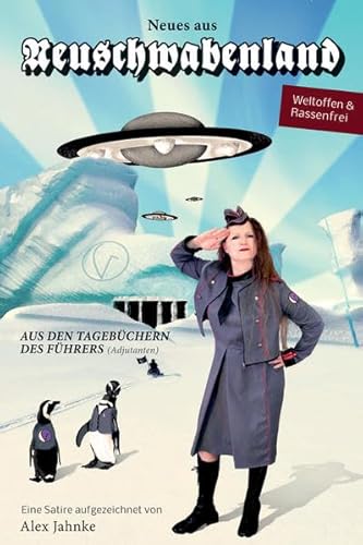 Neues aus Neuschwabenland: Aus den Tagebüchern des Führers (Adjutanten) von Edition Roter Drache,