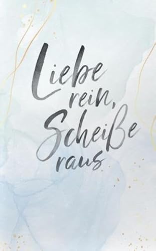 Liebe rein, Scheiße raus 2: Notizbuch B5 (Liebe rein, Scheiße raus Notizbuch)