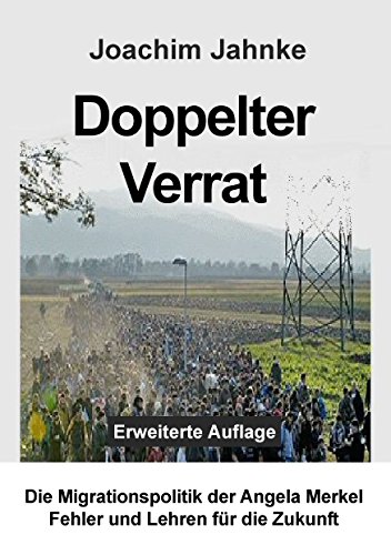 Doppelter Verrat: Die Migrationspolitik der Angela Merkel - Fehler und Lehren für die Zukunft von Books on Demand