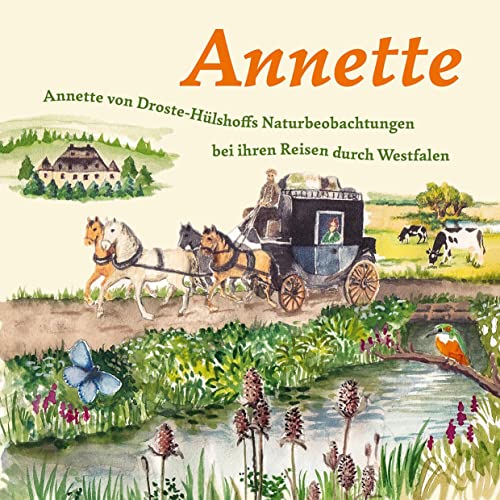 Annette: Annette von Droste Hülshoffs Naturbeobachtungen bei ihren Reisen durch Westfalen von Mitzkat, Jörg