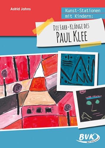 Kunst-Stationen mit Kindern: Die Farb-Klänge des Paul Klee von BVK Buch Verlag Kempen GmbH