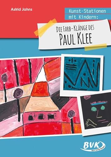 Kunst-Stationen mit Kindern: Die Farb-Klänge des Paul Klee von BVK Buch Verlag Kempen GmbH