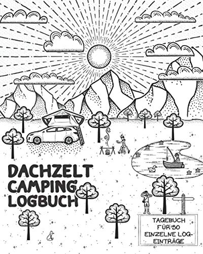 DACHZELT Camping LOGBUCH: Reisetagebuch zum Ausfüllen, Eintragen & Selberschreiben von Reisen mit dem Dachzelt | Platz für 50 Stopps von Independently published