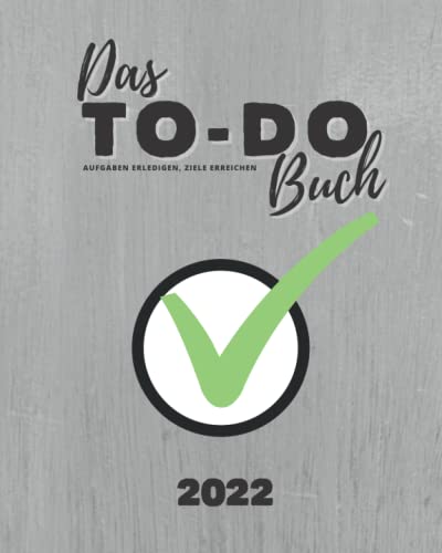 Das To-Do Buch 2022 | Aufgaben erledigen, Ziele erreichen: Plane deine TAGE für mehr Produktivität & Effektivität | im Alltag & bei der Arbeit | Routinen entwickeln von Independently published