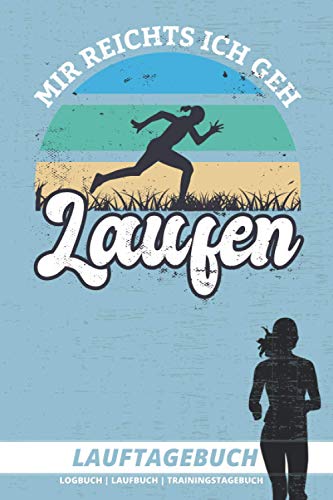 LAUFTAGEBUCH "Mir reichts ich geh LAUFEN" | Trainingstagebuch: Logbuch für Läufer | Monatsziele, Selbstreflektion & Motivation zum Laufen | A5 | 150 Seiten von Independently published