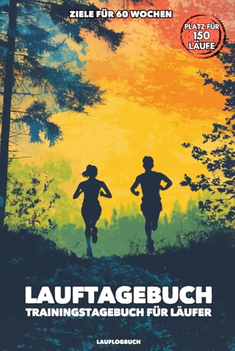 LAUFTAGEBUCH - Trainingstagebuch für Läufer | Ziele für 60 Wochen | Platz für 150 Läufe: Lauflogbuch | Ziele festlegen & im Blick behalten | Körpermessungen | A5 | 200 Seiten von Independently published