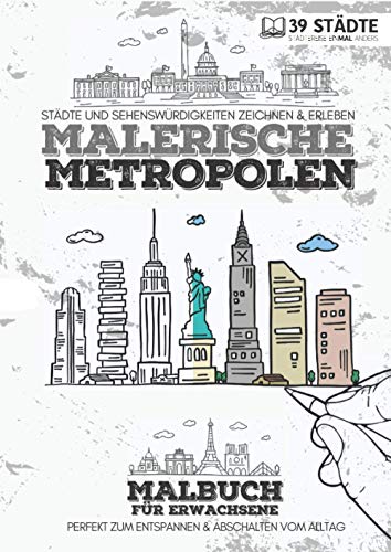 Malbuch für Erwachsene | Malerische Metropolen - Städtereise einMAL anders | 39 Städte: Reisemalbuch, Zeichenbuch &Ausmalbuch mit Skylines | Reisebuch | Entspannung & Abschalten vom Alltag von Independently published
