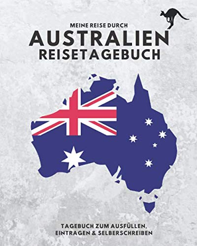 Meine Reise durch AUSTRALIEN | Reisetagebuch | Tagebuch zum Ausfüllen, Eintragen & Selberschreiben von Independently published