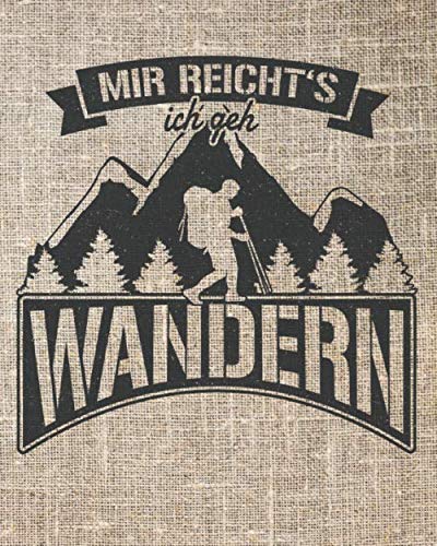 "Mir reicht's ich geh WANDERN" - WANDERTAGEBUCH | Meine 50 Wanderungen: Wanderbuch, Stempelbuch & Tourenbuch zum Ausfüllen | 140 Seiten | Perfekt als Geschenk für Wanderer von Independently published