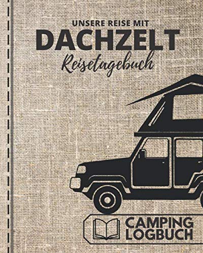 Unsere Reise mit DACHZELT | REISETAGEBUCH | Camping Logbuch: ca. 164 Seiten von Independently published