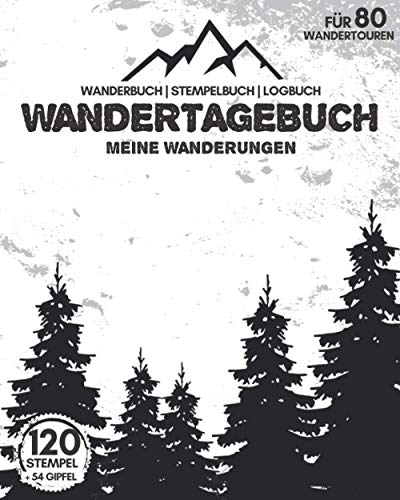 WANDERTAGEBUCH - Meine Wanderungen | Für 80 Wandertouren | Wanderbuch | Stempelbuch | Logbuch: Tourenbuch für Wanderer | 218 Seiten | Zum Ausfüllen | Zusätzlich 120 Stempel & 54 Gipfel eintragbar von Independently published