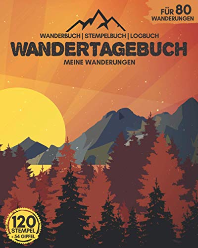 WANDERTAGEBUCH - Meine Wanderungen | Wanderbuch, Stempelbuch, Logbuch | für 80 Wanderungen, 120 Stempel und 54 Gipfel: Perfekt für Wandertouren | zum Ausfüllen & Selberschreiben | ca. 218 Seiten von Independently published