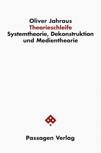 Theorieschleife. Systemtheorie, Dekonstruktion und Medientheorie (Passagen Philosophie)