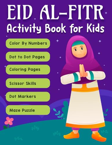 Eid Al Fitr Activity Book For Kids: A Fun Islamic Activity Workbook for Muslim Boys and Girls with Coloring Pages, Color By Numbers, Dot to Dot, and Much More! von Independently published