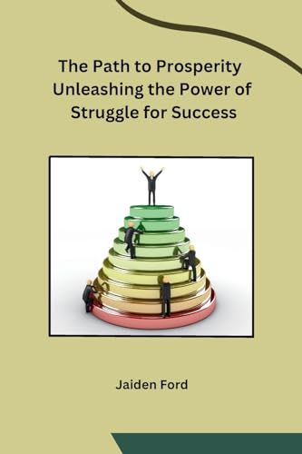 The Path to Prosperity Unleashing the Power of Struggle for Success von sunshine