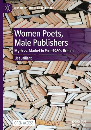 Women Poets, Male Publishers: Myth vs. Market in Post-1960s Britain (New Directions in Book History) von Palgrave Macmillan