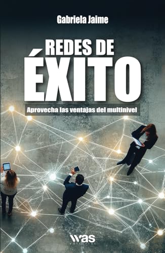 Redes de éxito: Aprovecha las ventajas del multinivel Redes de éxito: Aprovecha las ventajas del multinivel von Was editorial