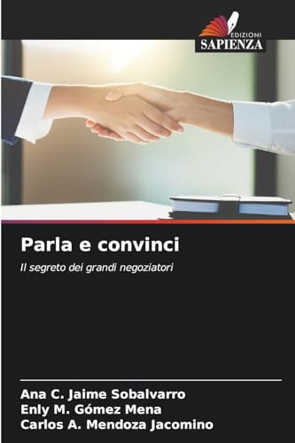 Parla e convinci: Il segreto dei grandi negoziatori von Edizioni Sapienza