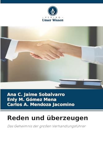 Reden und überzeugen: Das Geheimnis der großen Verhandlungsführer von Verlag Unser Wissen