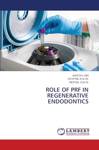 ROLE OF PRF IN REGENERATIVE ENDODONTICS: DE von LAP LAMBERT Academic Publishing