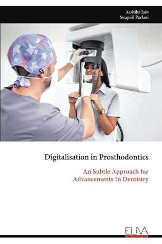 Digitalisation in Prosthodontics: An Subtle Approach for Advancements In Dentistry von Eliva Press