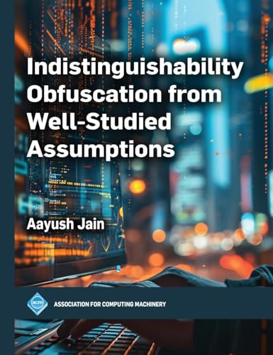 Indistinguishability Obfuscation from Well-Studied Assumptions (ACM Books) von Association for Computing Machinery