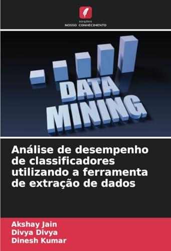 Análise de desempenho de classificadores utilizando a ferramenta de extração de dados von Edições Nosso Conhecimento