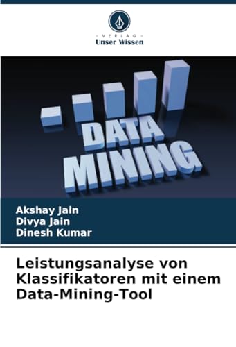 Leistungsanalyse von Klassifikatoren mit einem Data-Mining-Tool: DE von Verlag Unser Wissen