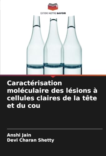 Caractérisation moléculaire des lésions à cellules claires de la tête et du cou von Editions Notre Savoir