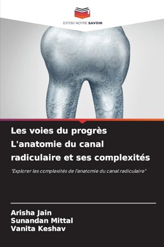 Les voies du progrès L'anatomie du canal radiculaire et ses complexités: "Explorer les complexités de l'anatomie du canal radiculaire" von Editions Notre Savoir