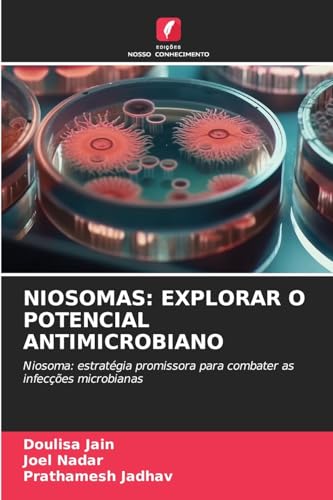 NIOSOMAS: EXPLORAR O POTENCIAL ANTIMICROBIANO: Niosoma: estratégia promissora para combater as infecções microbianas von Edições Nosso Conhecimento