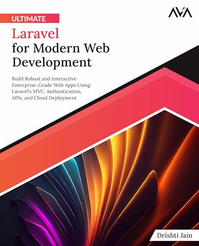 Ultimate Laravel for Modern Web Development: Build Robust and Interactive Enterprise-Grade Web Apps using Laravel's MVC, Authentication, APIs, and Cloud Deployment (English Edition) von AVA