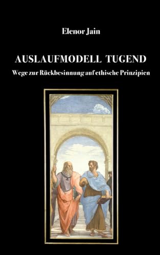 Auslaufmodell Tugend: Wege zur Rückbesinnung auf ethische Prinzipien von BoD – Books on Demand
