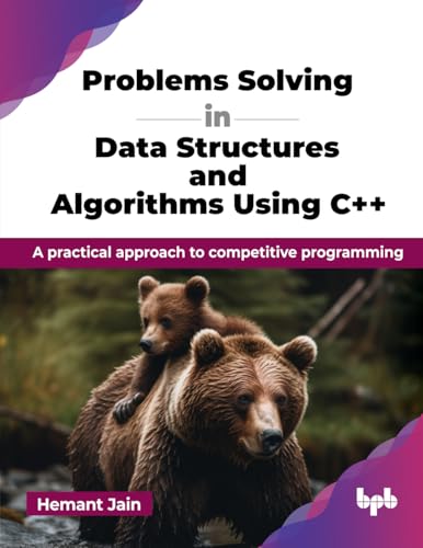 Problems Solving in Data Structures and Algorithms Using C++: A practical approach to competitive programming (English Edition) von BPB Publications