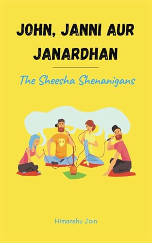 John, Janni aur Janardhan: The Sheesha Shenanigans von Independently published