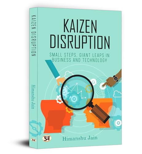 Kaizen Disruption: Small Steps, Giant Leaps In Business and Technology | How to Apply The Japanese Philosophy of Kaizen To Your Small Business