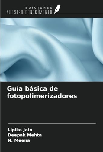 Guía básica de fotopolimerizadores von Ediciones Nuestro Conocimiento