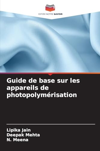 Guide de base sur les appareils de photopolymérisation von Editions Notre Savoir