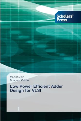 Low Power Efficient Adder Design for VLSI Low Power Efficient Adder Design for VLSI von Scholars' Press