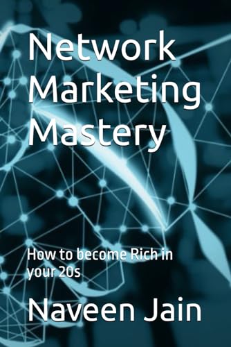 Network Marketing Mastery: How to become Rich in your 20s (Network Marketing 101, Band 1)