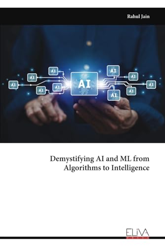 Demystifying AI and ML from Algorithms to Intelligence von Eliva Press