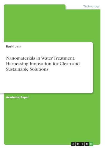 Nanomaterials in Water Treatment. Harnessing Innovation for Clean and Sustainable Solutions von GRIN Verlag
