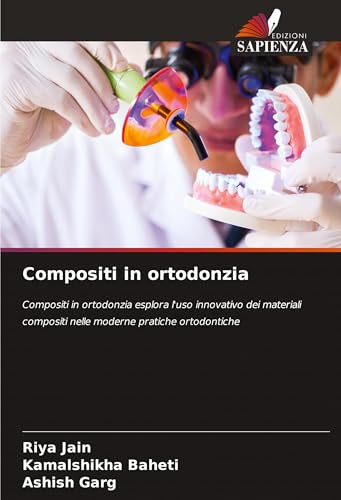 Compositi in ortodonzia: Compositi in ortodonzia esplora l'uso innovativo dei materiali compositi nelle moderne pratiche ortodontiche von Edizioni Sapienza