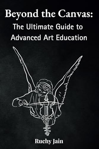 Beyond the Canvas: The Ultimate Guide to Advanced Art Education von Independently published