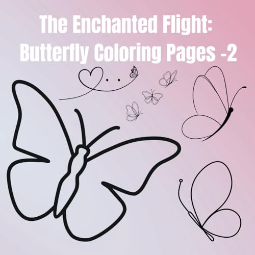 The Enchanted Flight: Butterfly Coloring Pages - 2: A Relaxing Collection of Beautiful Butterflies to Color von Independently published