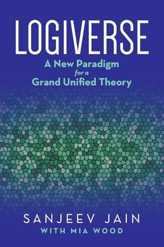 Logiverse: A New Paradigm for a Grand Unified Theory von Palmetto Publishing