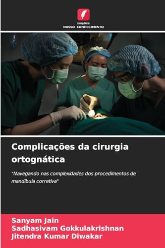 Complicações da cirurgia ortognática: "Navegando nas complexidades dos procedimentos de mandíbula corretiva" von Edições Nosso Conhecimento