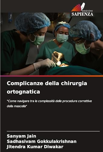 Complicanze della chirurgia ortognatica: "Come navigare tra le complessità delle procedure correttive della mascella" von Edizioni Sapienza